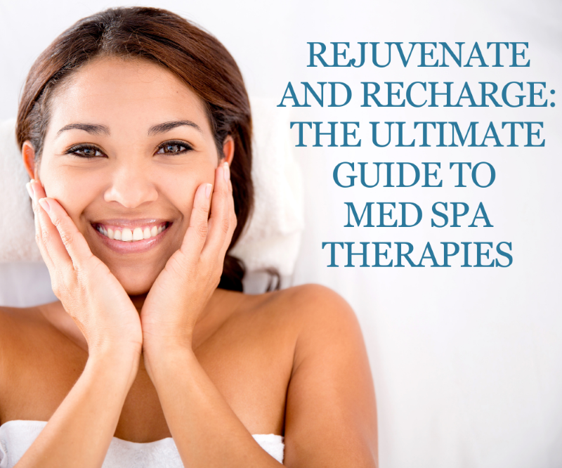 Rejuvenate and Recharge The Ultimate Guide to Med Spa Therapies Cole Aesthetic Center